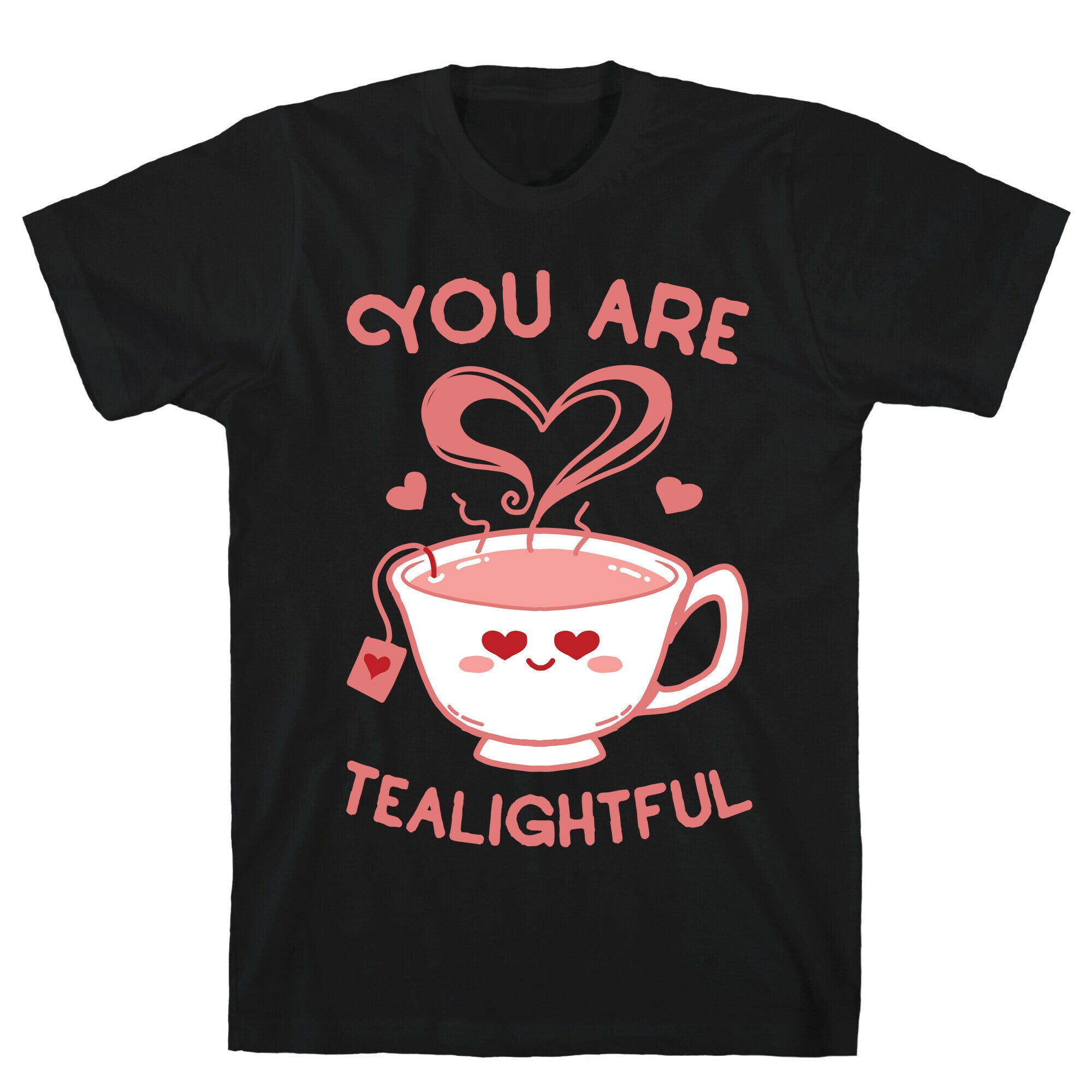 You Are Tealightful T-Shirt
